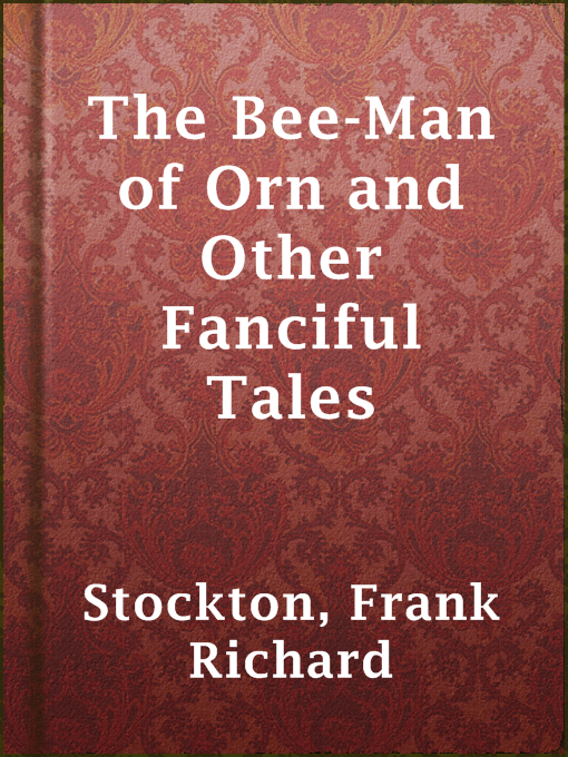 Title details for The Bee-Man of Orn and Other Fanciful Tales by Frank Richard Stockton - Available
